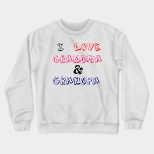 I love grandma & grandpa Crewneck Sweatshirt